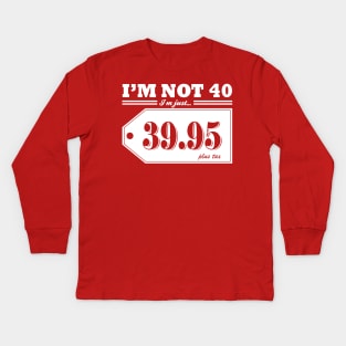 I'm Not 40... Kids Long Sleeve T-Shirt